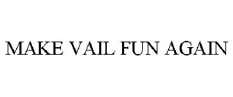 MAKE VAIL FUN AGAIN