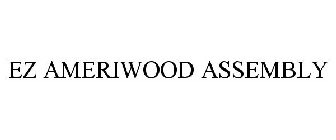 EZ AMERIWOOD ASSEMBLY