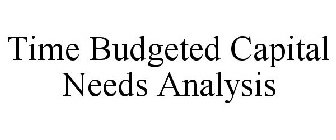 TIME BUDGETED CAPITAL NEEDS ANALYSIS