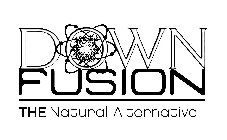 DOWN FUSION THE NATURAL ALTERNATIVE