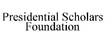 PRESIDENTIAL SCHOLARS FOUNDATION