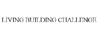 LIVING BUILDING CHALLENGE