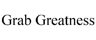 GRAB GREATNESS