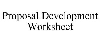 PROPOSAL DEVELOPMENT WORKSHEET