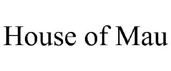 HOUSE OF MAU