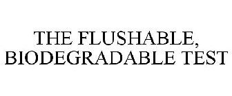 THE FLUSHABLE AND BIODEGRADABLE TEST