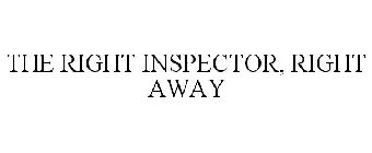 THE RIGHT INSPECTOR, RIGHT AWAY