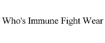 WHO'S IMMUNE FIGHT WEAR