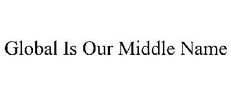 GLOBAL IS OUR MIDDLE NAME