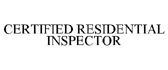 CERTIFIED RESIDENTIAL INSPECTOR