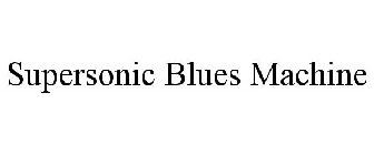 SUPERSONIC BLUES MACHINE