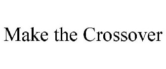 MAKE THE CROSSOVER