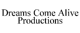 DREAMS COME ALIVE PRODUCTIONS