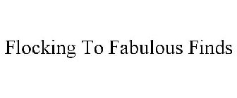 FLOCKING TO FABULOUS FINDS