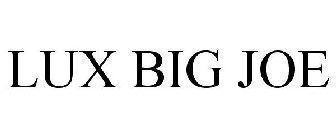 LUX BIG JOE