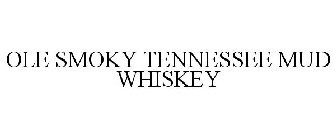 OLE SMOKY TENNESSEE MUD WHISKEY