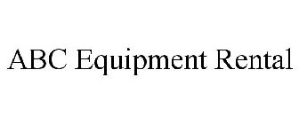 ABC EQUIPMENT RENTAL