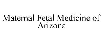 MATERNAL FETAL MEDICINE OF ARIZONA