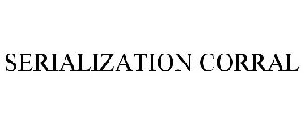 SERIALIZATION CORRAL