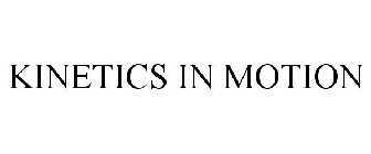 KINETICS IN MOTION