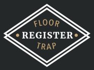 FLOOR REGISTER TRAP