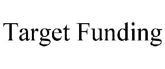 TARGET FUNDING