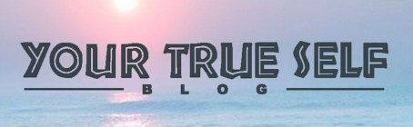 YOUR TRUE SELF BLOG