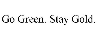 GO GREEN. STAY GOLD.