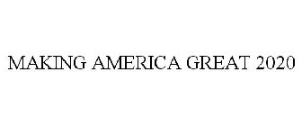 MAKING AMERICA GREAT 2020