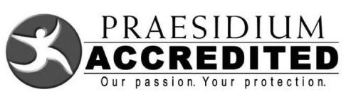 PRAESIDIUM ACCREDITED OUR PASSION. YOURPROTECTION.