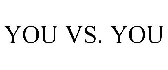 YOU VS. YOU