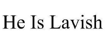 HE IS LAVISH