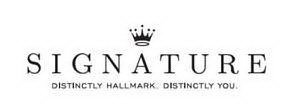 SIGNATURE DISTINCTLY HALLMARK. DISTINCTLY YOU.