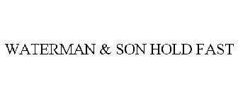 WATERMAN & SON HOLD FAST