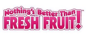 NOTHING'S BETTER THAN FRESH FRUIT!