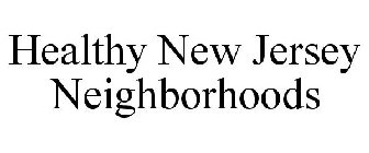 HEALTHY NEW JERSEY NEIGHBORHOODS