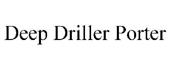 DEEP DRILLER PORTER