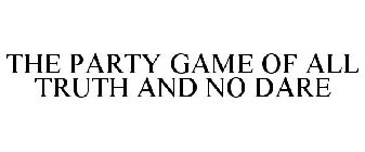 THE PARTY GAME OF ALL TRUTH AND NO DARE