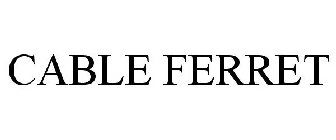 CABLE FERRET