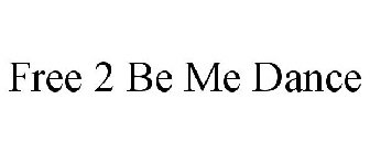 FREE 2 BE ME DANCE