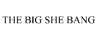 THE BIG SHE BANG