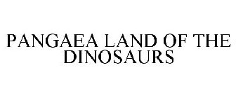 PANGAEA LAND OF THE DINOSAURS