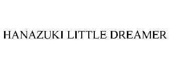 HANAZUKI LITTLE DREAMER