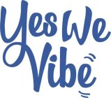 YES WE VIBE