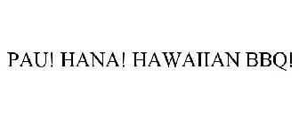 PAU! HANA! HAWAIIAN BBQ!