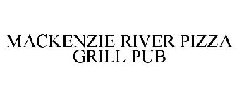 MACKENZIE RIVER PIZZA GRILL PUB