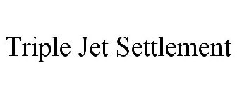 TRIPLE JET SETTLEMENT