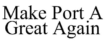 MAKE PORT A GREAT AGAIN