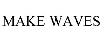 MAKE WAVES