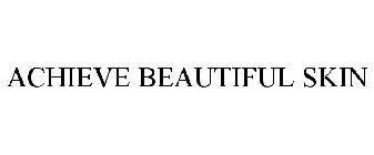 ACHIEVE BEAUTIFUL SKIN